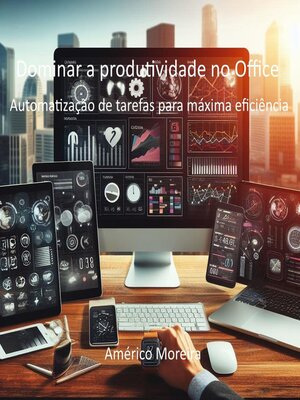 cover image of Dominar a produtividade no Office Automatização de tarefas para máxima eficiência